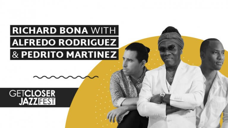 5. GetCloser Jazz Fest | Richard Bona with Alfredo Rodriguez & Pedrito Martinez